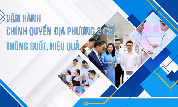 Vận hành chính quyền địa phương 2 cấp thông suốt, hiệu quả