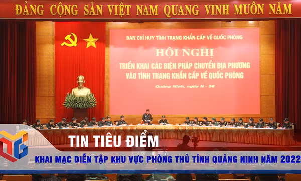 Khai mạc diễn tập khu vực phòng thủ tỉnh Quảng Ninh năm 2022