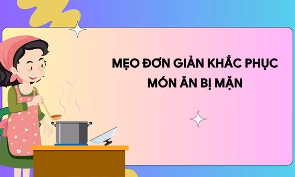 Mẹo đơn giản khắc phục món ăn bị mặn