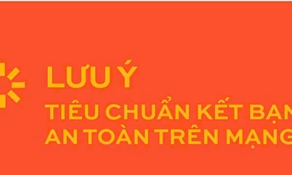 Tiêu chuẩn kết bạn và nguyên tắc giao tiếp an toàn trên mạng