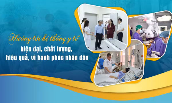 Hướng tới hệ thống y tế hiện đại, chất lượng, hiệu quả, vì hạnh phúc nhân dân