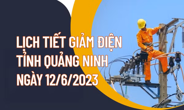 Lịch tiết giảm công suất điện tỉnh Quảng Ninh ngày 12/6