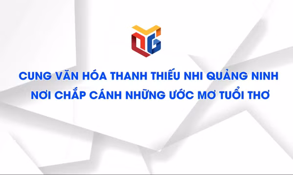Cung văn hóa thanh thiếu nhi Quảng Ninh – Nơi chắp cánh những ước mơ tuổi thơ