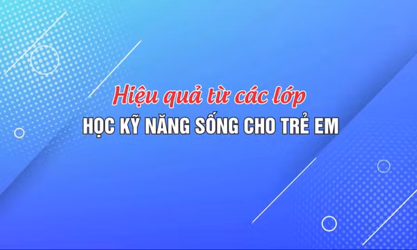 Hiệu quả từ các lớp học kỹ năng sống cho trẻ em