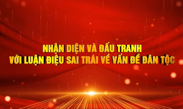 Nhận diện và đấu tranh với luận điệu sai trái về vấn đề dân tộc