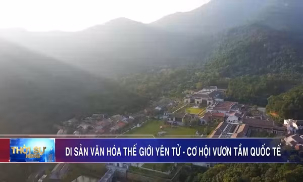 Di sản văn hóa thế giới Yên Tử - Cơ hội vươn tầm quốc tế