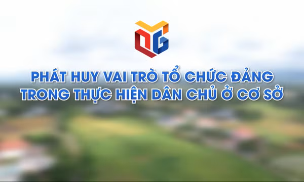Phát huy vai trò tổ chức Đảng trong thực hiện dân chủ ở cơ sở