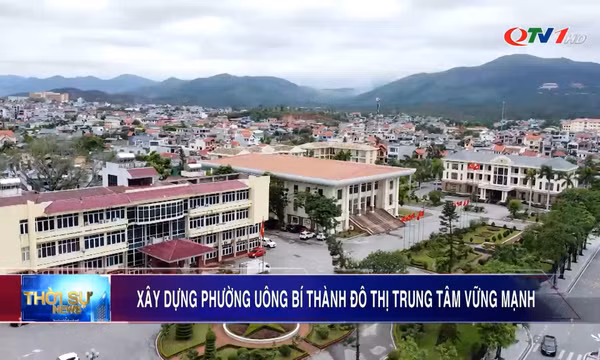 Xây dựng phường Uông Bí thành đô thị trung tâm vững mạnh