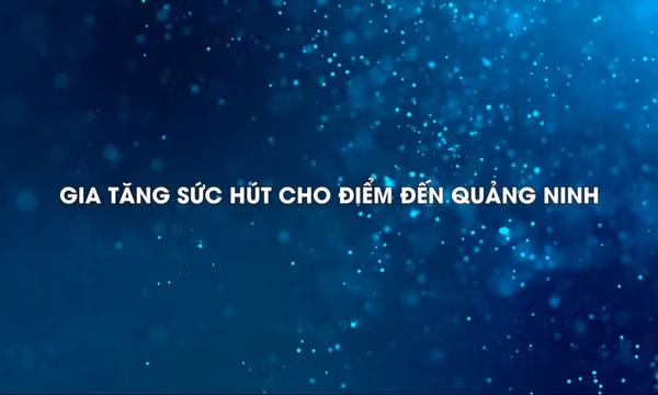 Gia tăng sức hút cho điểm đến Quảng Ninh