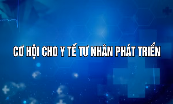 Cơ hội cho y tế tư nhân phát triển
