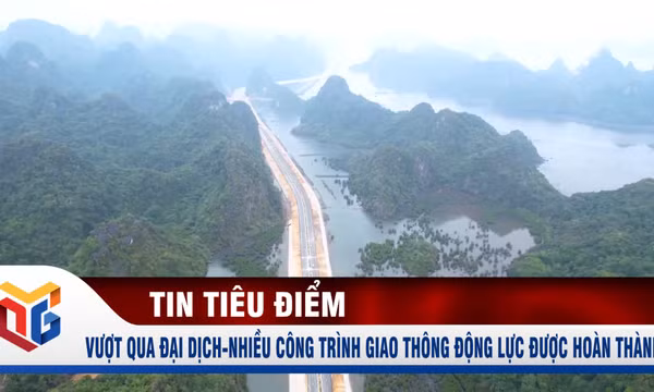 Vượt qua đại dịch - nhiều công trình giao thông động lực được hoàn thành