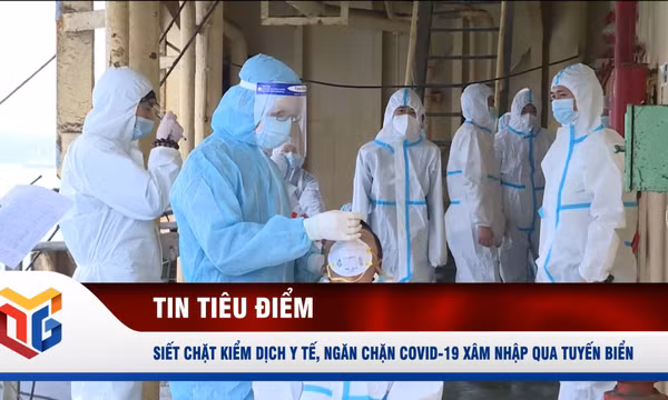 Siết chặt kiểm dịch y tế, ngăn chặn Covid-19 xâm nhập qua tuyến biển