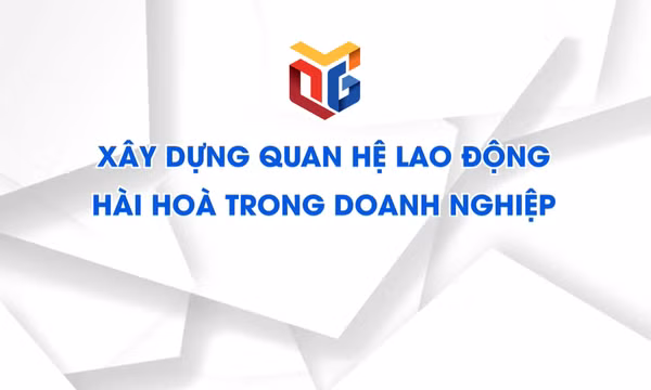 Xây dựng quan hệ lao động hài hoà trong doanh nghiệp