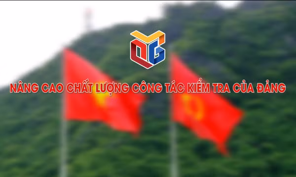 Nâng cao chất lượng công tác kiểm tra của Đảng