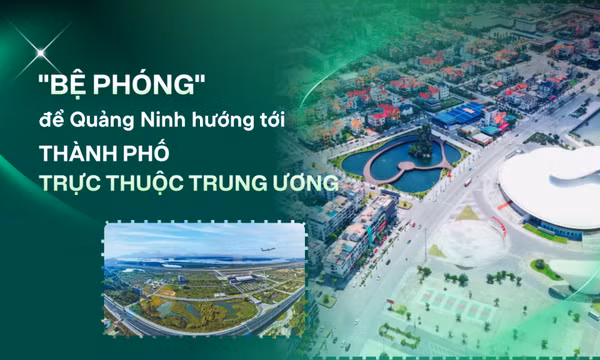 "Bệ phóng" để Quảng Ninh hướng tới thành phố trực thuộc Trung ương