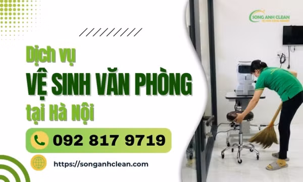 SONGANHCLEAN – Dịch vụ vệ sinh văn phòng Hà Nội trọn gói chuyên nghiệp