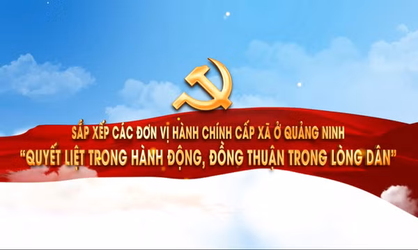 Sắp xếp các ĐVHC cấp xã: "Quyết liệt trong hành động, đồng thuận trong lòng dân"