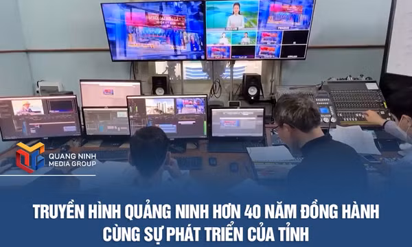 Truyền hình Quảng Ninh hơn 40 năm đồng hành cùng sự phát triển của tỉnh