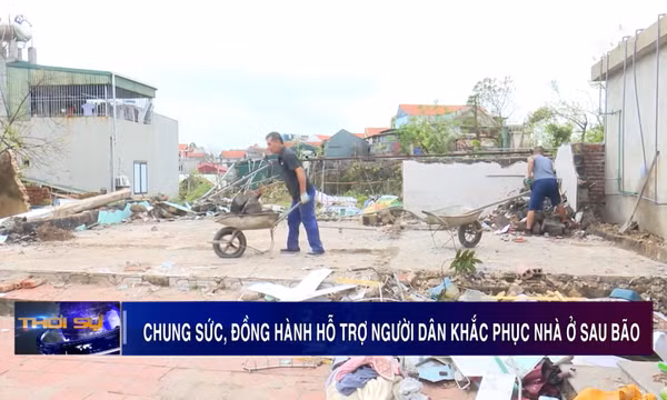 Chung sức, đồng hành hỗ trợ người dân khắc phục nhà ở sau bão