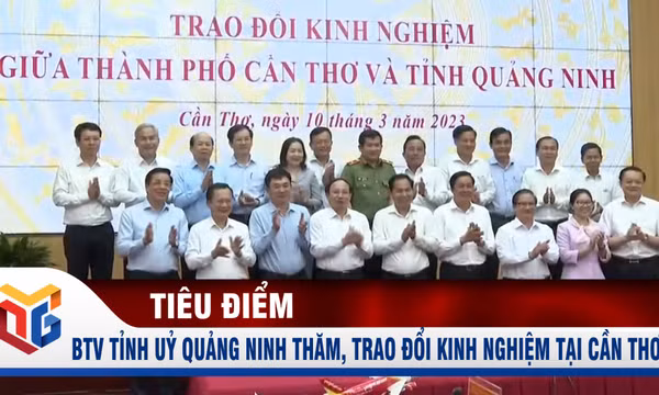 Ban Thường vụ Tỉnh ủy Quảng Ninh làm việc, trao đổi kinh nghiệm tại Cần Thơ