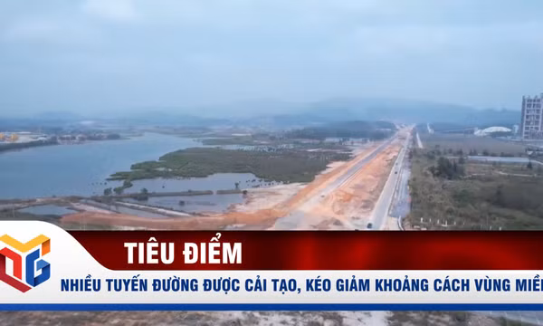 Thêm nhiều tuyến đường được cải tạo, nâng cấp, kéo giảm khoảng cách vùng miền