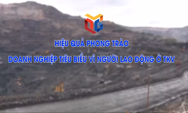 Hiệu quả phong trào Doanh nghiệp tiêu biểu vì người lao động ở TKV