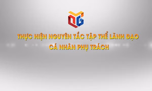 Thực hiện nguyên tắc Tập thể lãnh đạo – Cá nhân phụ trách