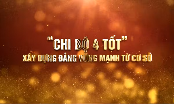"Chi bộ 4 tốt" - Xây dựng Đảng vững mạnh từ cơ sở