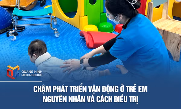 Chậm phát triển vận động ở trẻ em – Nguyên nhân và cách điều trị