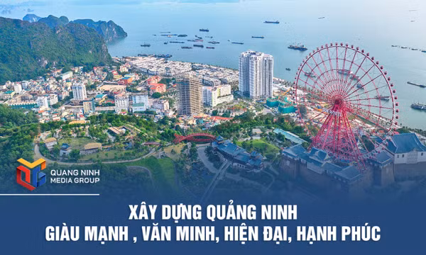 Xây dựng Quảng Ninh giàu mạnh, văn minh, hiện đại, hạnh phúc