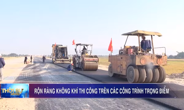 Rộn ràng không khí thi công trên các công trình trọng điểm