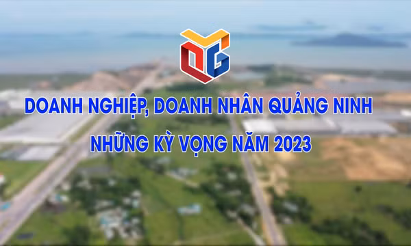 Doanh nghiệp, doanh nhân Quảng Ninh – Những kỳ vọng năm 2023