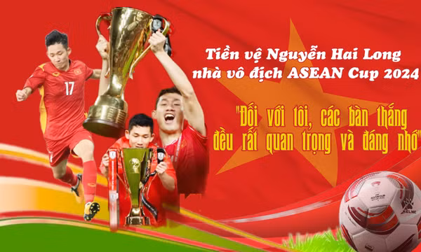 Tiền vệ Nguyễn Hai Long, nhà vô địch ASEAN Cup 2024: "Đối với tôi, các bàn thắng đều rất quan trọng và đáng nhớ"