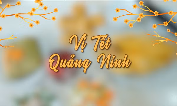 Vị Tết Quảng Ninh