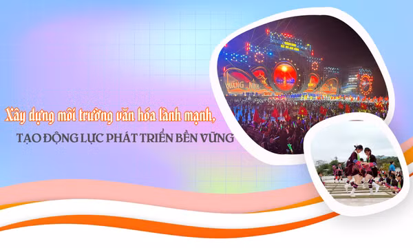 Xây dựng môi trường văn hóa lành mạnh, tạo động lực phát triển bền vững