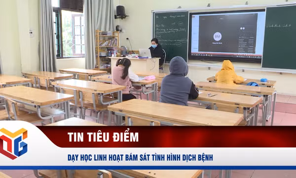 Dạy học linh hoạt bám sát tình hình dịch bệnh