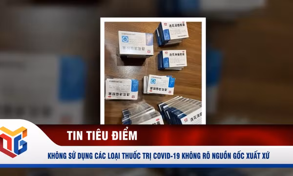 Không sử dụng các loại thuốc trị Covid-19 không rõ nguồn gốc xuất xứ