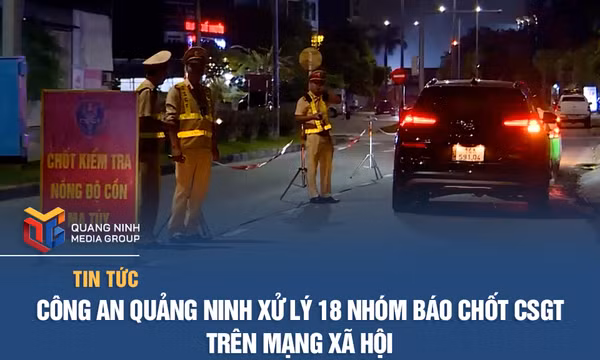 Công an Quảng Ninh xử lý 18 nhóm báo chốt CSGT trên mạng xã hội
