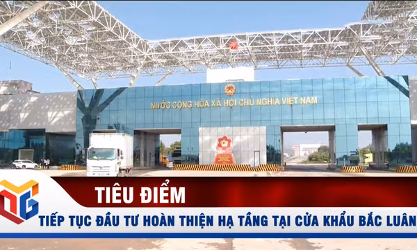 Tiếp tục đầu tư hoàn thiện hạ tầng tại cửa khẩu Bắc Luân 2