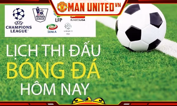 Cập nhật nhanh lịch thi đấu bóng đá hôm nay tại Manchester United VN