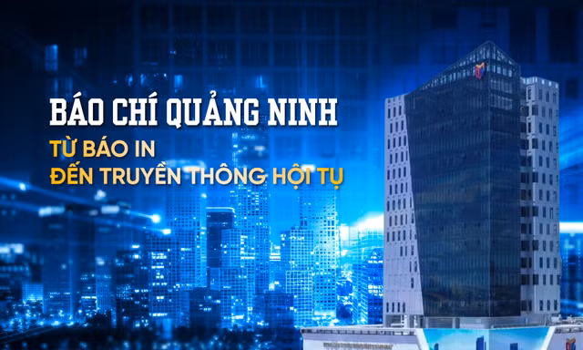 Báo chí Quảng Ninh - từ báo in đến truyền thông hội tụ