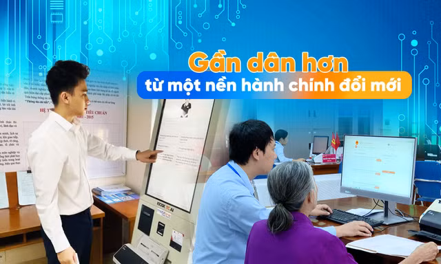 Gần dân hơn từ một nền hành chính đổi mới