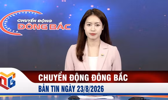 Chuyển động Đông Bắc ngày 23/8/2026