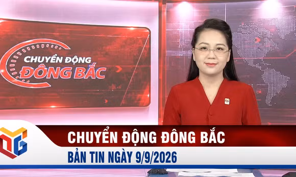 Chuyển động Đông Bắc ngày 9/9/2026
