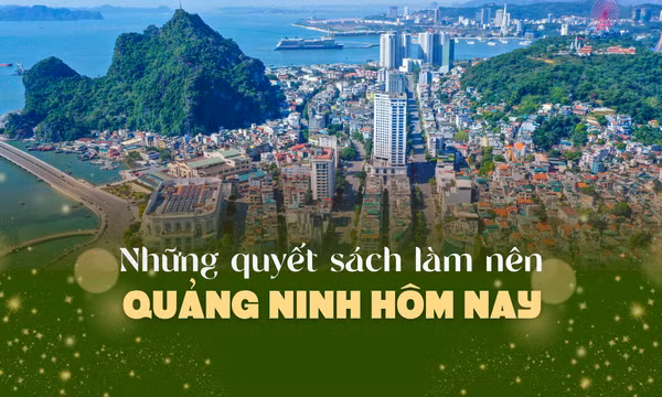 Những quyết sách làm nên Quảng Ninh hôm nay