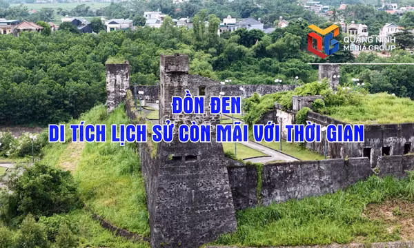 Đồn Đen - di tích lịch sử còn mãi với thời gian