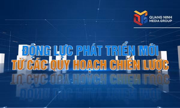 Động lực phát triển mới từ các quy hoạch chiến lược