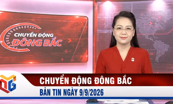 Chuyển động Đông Bắc ngày 9/9/2026