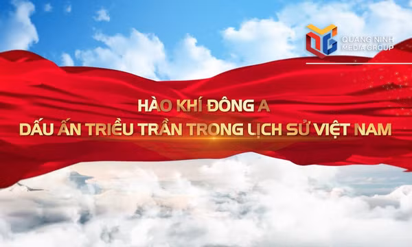 Hào khí Đông A - Dấu ấn triều Trần trong lịch sử Việt Nam