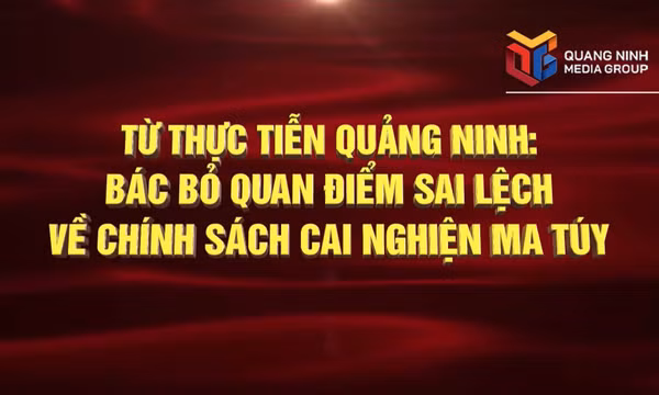 Bác bỏ quan điểm sai lệch về chính sách cai nghiện ma túy